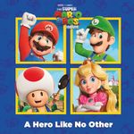 A Hero Like No Other (Nintendo® and Illumination present The Super Mario Bros. Movie) (Pictureback)