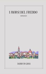 I morsi del freddo: - Romanzo -
