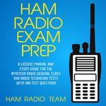 Ham Radio Exam Prep: A License Manual and Study Guide for the Amateur Radio General Class and Radio Technician Tests with 100 Test Questions