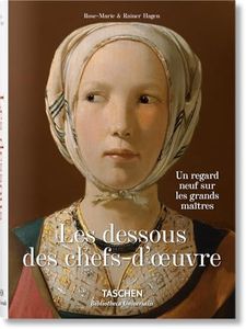 Les dessous des chefs-d’oeuvre. Un regard neuf sur les grands maîtres