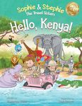 Hello, Kenya!: Children's Picture Book Safari Animal Adventure for Kids Ages 4-8 (Sophie & Stephie: The Travel Sisters 4)