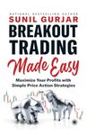 Breakout Trading Made Easy: Maximize Your Profits with Simple Price Action Strategies