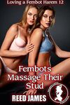 Fembots Massage Their Stud (Loving a Fembot Harem 12)