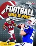Play Football Like a Pro: Key Skills and Tips (Sports Illustrated Kids: Play Like the Pros)