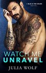 Watch Me Unravel: A Rock Star Romance (Blue is the Color Book 2)