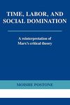 Time, Labor, and Social Domination: A Reinterpretation of Marx's Critical Theory