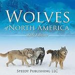 Wolves Of North America (Kids Editi