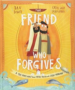 The Friend Who Forgives Storybook: A true story about how Peter failed and Jesus forgave (Illustrated Christian Bible book teaching kids ages 3 - 6 ... A wonderful gift. Ideal for Lent and Easter.)