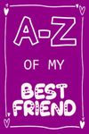 A-Z Of My Best Friend: Fill In The Blanks Gift Book for friends family – Sentimental – Thoughtful present