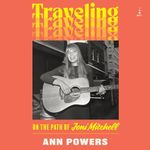 Traveling: On the Path of Joni Mitchell