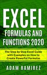 Excel Formulas and Functions 2020: The Step by Step Excel Guide with Examples on How to Create Powerful Formulas (Excel Academy Book 1)