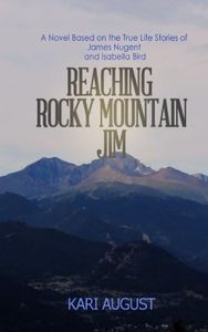 Reaching Rocky Mountain Jim: A Novel Based on the True Life Stories of James Nugent and Isabella Bird (Historic Estes Park Frontier Life and Romance Book 1)