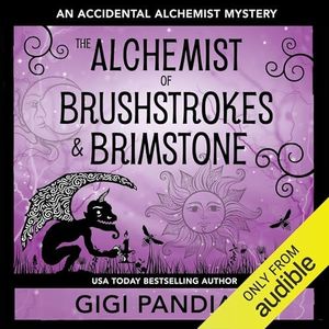 The Alchemist of Brushstrokes and Brimstone: Accidental Alchemist Mysteries, Book 8