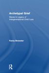 Archetypal Grief: Slavery's Legacy of Intergenerational Child Loss