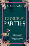 Extraordinary Parties: Your step by step guide to planning luxury creative events, celebrations, weddings & dinner parties.