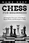 Chess for Beginners: A Complete Overview of the Board, Pieces, Rules, and Strategies to Win