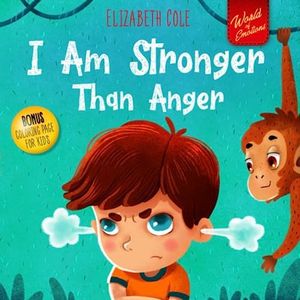 I Am Stronger Than Anger: Picture Book About Anger Management And Dealing With Kids Emotions And Feelings (Preschool Feelings Book, Self-Regulation Skills)