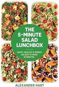 The 5-Minute Salad Lunchbox: 52 happy, healthy salads to make in advance: Happy, healthy and speedy salads to make in minutes