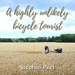 A Highly Unlikely Bicycle Tourist: An Astonishing Story About a 350-Pound Middle-Aged, Disabled, Working-Class Husband and Father and His Thirst for Adventure