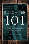 Buechner 101: Essays, Excerpts, Sermons and Friends