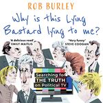 Why Is This Lying Bastard Lying to Me?: Searching for the Truth on Political TV