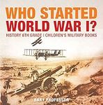 Who Started World War 1? History 6t