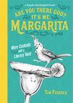 Are You There God? It's Me, Margarita: More Cocktails with a Literary Twist (Tequila Mockingbird Book)