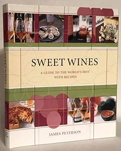 Sweet Wines: Guide to World's Best: A Guide to the World's Best with Recipes