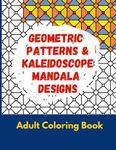 Geometric Patterns & Kaleidoscope Mandala Designs, Adult Coloring Book