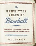 The Unwritten Rules of Baseball: The Etiquette, Conventional Wisdom, and Axiomatic Codes of Our National Pastime