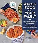 Whole Food For Your Family: 100+ Si