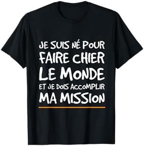 Je Suis Né Pour Faire Chier au Monde Drôle Humoristique T-Shirt