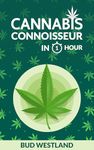 Cannabis Connoisseur in 1 Hour: Pre Rolls, Flower, Concentrates, Terpenes, Indica & Sativa Explained