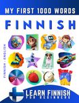 Learn Finnish for Beginners, My First 1000 Words: Bilingual Finnish - English Language Learning Book for Kids & Adults