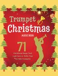 Trumpet Christmas Music Book: 71 Christmas Songs That Last Forever With Time For Solo Trumpets