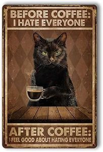 cat signs before coffee i hate everyone Vintage Tin Signs (1) Cat Vintage Wall Decor Retro Art Tin Sign Funny Decorations for Home Bar Pub Cafe Farm Room Metal Poster 12x8 Inches