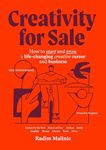 Creativity For Sale: How to start and grow a life-changing creative career and business