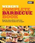 Weber's Complete Barbeque Book: Step-by-step advice and over 150 delicious barbecue recipes