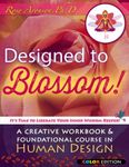 Designed to Blossom: Color Edition: A Creative Workbook and Foundational Course in Human Design