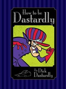 How to Be Dastardly By Dick Dastardly