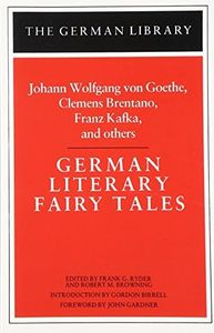 German Literary Fairy Tales: Johann Wolfgang von Goethe, Clemens Brentano, Franz Kafka, and others (German Library)