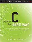 Learn C the Hard Way: Practical Exercises on the Computational Subjects You Keep Avoiding (Like C)