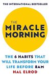 The Miracle Morning: The 6 Habits That Will Transform Your Life Before 8AM