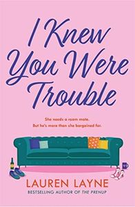 I Knew You Were Trouble: A deliciously feel-good and sparkling rom-com from the author of The Prenup!