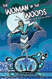 The Woman in the Woods and Other North American Stories (Cautionary Fables & Fairytales)