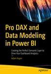 Pro Dax and Data Modeling in Power Bi: Creating the Perfect Semantic Layer to Drive Your Dashboard Analytics
