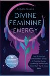 Divine Feminine Energy: How To Manifest With Goddess Energy & Feminine Energy Awakening Secrets They Don’t Want You To Know About (Manifesting For ... (Divine Feminine Energy Awakening)