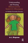 Understanding and Treating Dissociative Identity Disorder (or Multiple Personality Disorder)