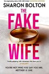 The Fake Wife: An absolutely gripping psychological thriller with jaw-dropping twists from the author of THE SPLIT