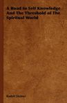 [A Road to Self Knowledge And The Threshold of The Spiritual World] (By: Rudolf Steiner) [published: August, 2006]